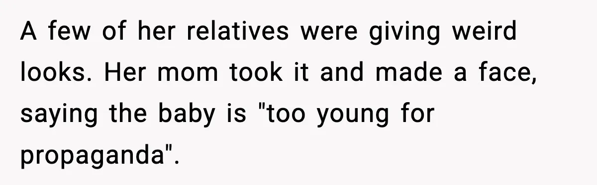 Woman Brings LGBTQ Kids’ Book To Shower, Gets Accused Of Ruining The Party A few of her relatives were giving weird looks. Her mom took it and made a face, saying the baby is "too young for propaganda".