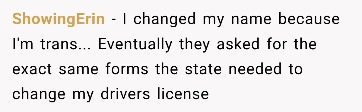 She Sent the Same Fax Over 150 Times to Force a Credit Card Company to Do Their Job ShowingErin - I changed my name because I'm trans... Eventually they asked for the exact same forms the state needed to change my drivers license