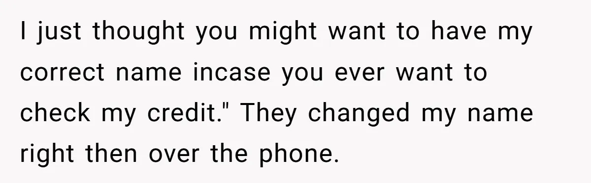 She Sent the Same Fax Over 150 Times to Force a Credit Card Company to Do Their Job I just thought you might want to have my correct name incase you ever want to check my credit." They changed my name right then over the phone.