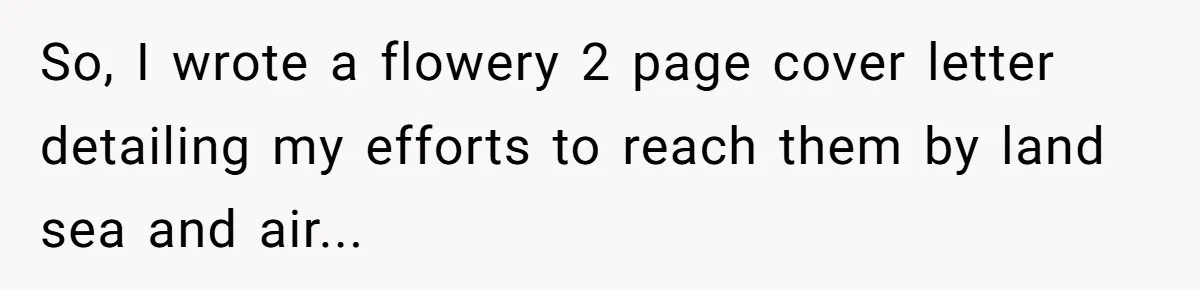 She Sent the Same Fax Over 150 Times to Force a Credit Card Company to Do Their Job So, I wrote a flowery 2 page cover letter detailing my efforts to reach them by land sea and air...