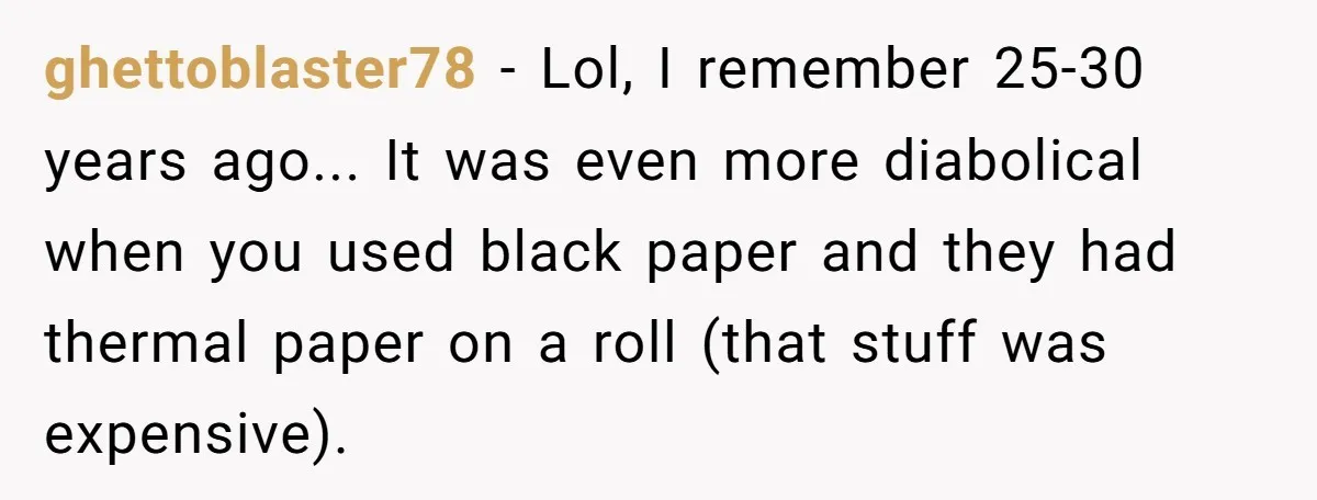 She Sent the Same Fax Over 150 Times to Force a Credit Card Company to Do Their Job ghettoblaster78 - Lol, I remember 25-30 years ago... It was even more diabolical when you used black paper and they had thermal paper on a roll (that stuff was expensive).