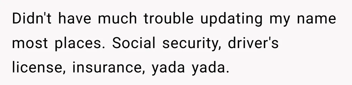 She Sent the Same Fax Over 150 Times to Force a Credit Card Company to Do Their Job Didn't have much trouble updating my name most places. Social security, driver's license, insurance, yada yada.