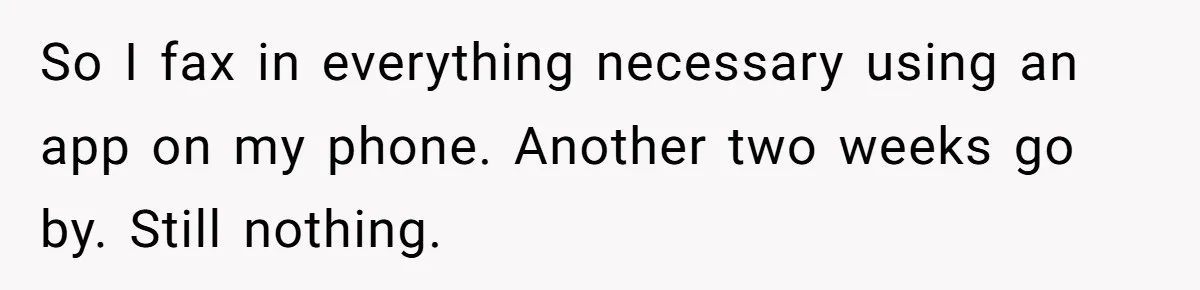 She Sent the Same Fax Over 150 Times to Force a Credit Card Company to Do Their Job So I fax in everything necessary using an app on my phone. Another two weeks go by. Still nothing.