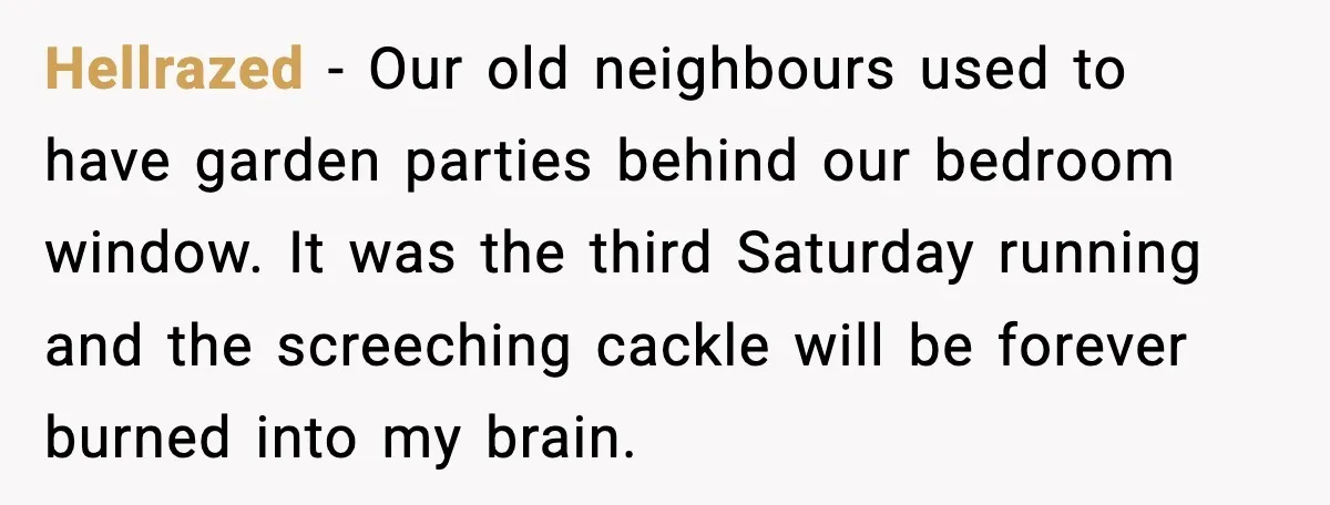 Hellrazed - Our old neighbours used to have garden parties behind our bedroom window. It was the third Saturday running and the screeching cackle will be forever burned into my...