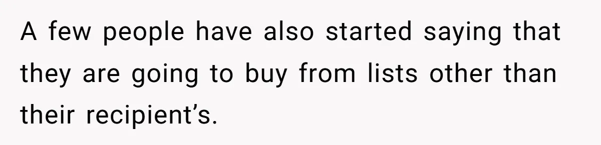 A few people have also started saying that they are going to buy from lists other than their recipient’s.