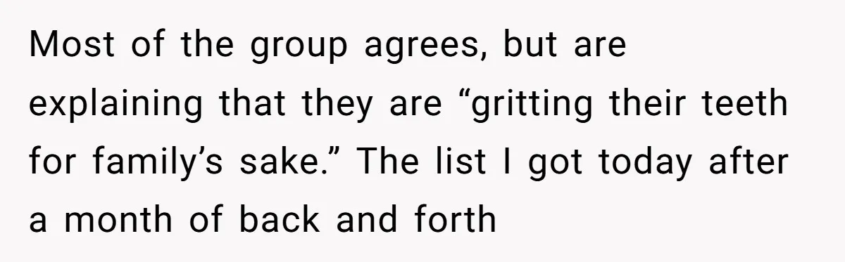 Most of the group agrees, but are explaining that they are “gritting their teeth for family’s sake.” The list I got today after a month of back and forth