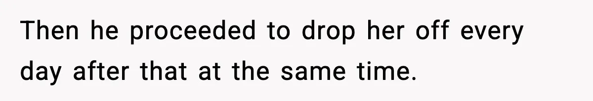 Sister Refuses Free Childcare And Her Brother In Law Loses His Mind Then he proceeded to drop her off every day after that at the same time.