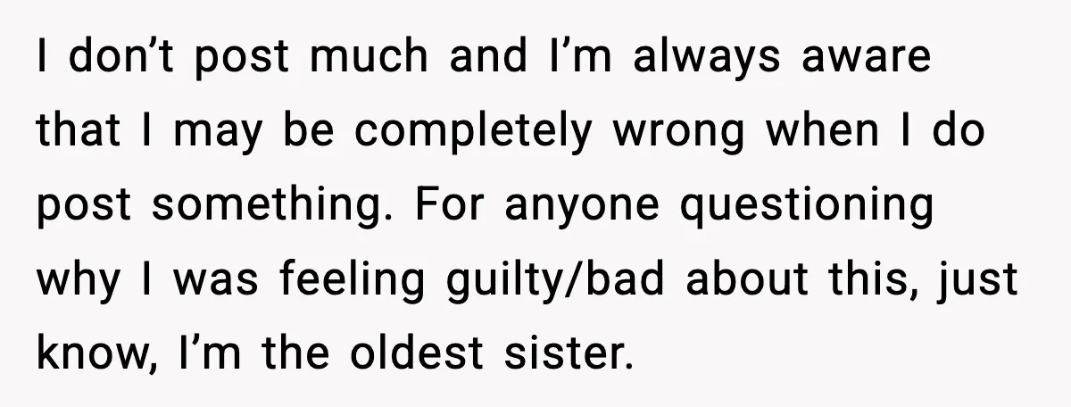 Sister Refuses Free Childcare And Her Brother In Law Loses His Mind I don’t post much and I’m always aware that I may be completely wrong when I do post something. For anyone questioning why I was feeling guilty/bad about this, just...