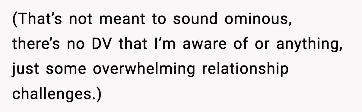 Sister Refuses Free Childcare And Her Brother In Law Loses His Mind (That’s not meant to sound ominous, there’s no DV that I’m aware of or anything, just some overwhelming relationship challenges.)