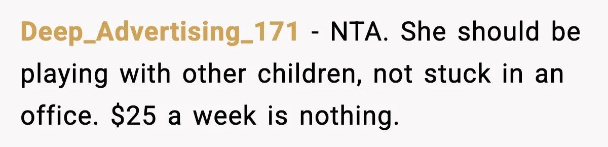 Sister Refuses Free Childcare And Her Brother In Law Loses His Mind Deep_Advertising_171 - NTA. She should be playing with other children, not stuck in an office. $25 a week is nothing.