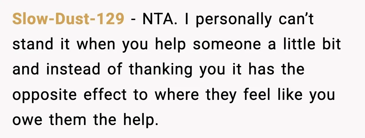 Sister Refuses Free Childcare And Her Brother In Law Loses His Mind Slow-Dust-129 - NTA. I personally can’t stand it when you help someone a little bit and instead of thanking you it has the opposite effect to where they feel like...