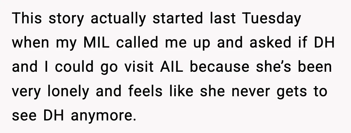 Aunt-In-Law Shames Pregnant Woman at Dinner and Sparks a Family Meltdown This story actually started last Tuesday when my MIL called me up and asked if DH and I could go visit AIL because she’s been very lonely and feels like...