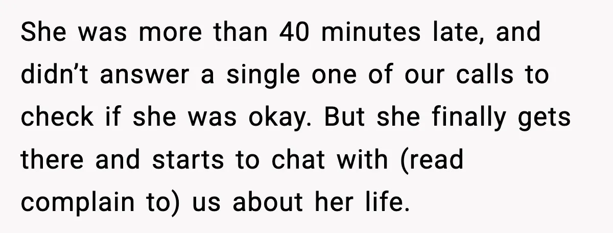Aunt-In-Law Shames Pregnant Woman at Dinner and Sparks a Family Meltdown She was more than 40 minutes late, and didn’t answer a single one of our calls to check if she was okay. But she finally gets there and starts to...