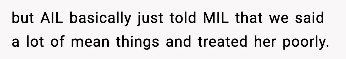 Aunt-In-Law Shames Pregnant Woman at Dinner and Sparks a Family Meltdown but AIL basically just told MIL that we said a lot of mean things and treated her poorly.