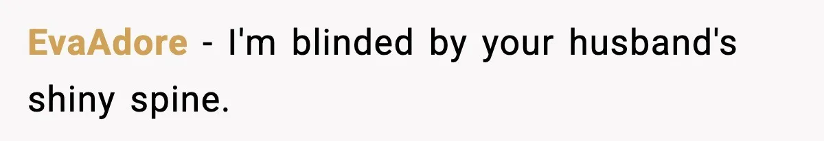 Aunt-In-Law Shames Pregnant Woman at Dinner and Sparks a Family Meltdown EvaAdore - I'm blinded by your husband's shiny spine.