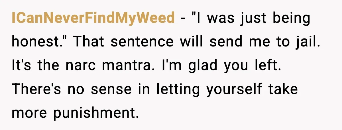 Aunt-In-Law Shames Pregnant Woman at Dinner and Sparks a Family Meltdown ICanNeverFindMyWeed - "I was just being honest." That sentence will send me to jail. It's the narc mantra. I'm glad you left. There's no sense in letting yourself take more...
