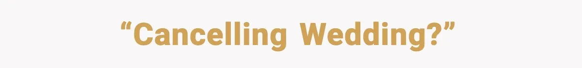 “Cancelling wedding?”