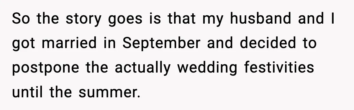 So the story goes is that my husband and I got married in September and decided to postpone the actually wedding festivities until the summer.