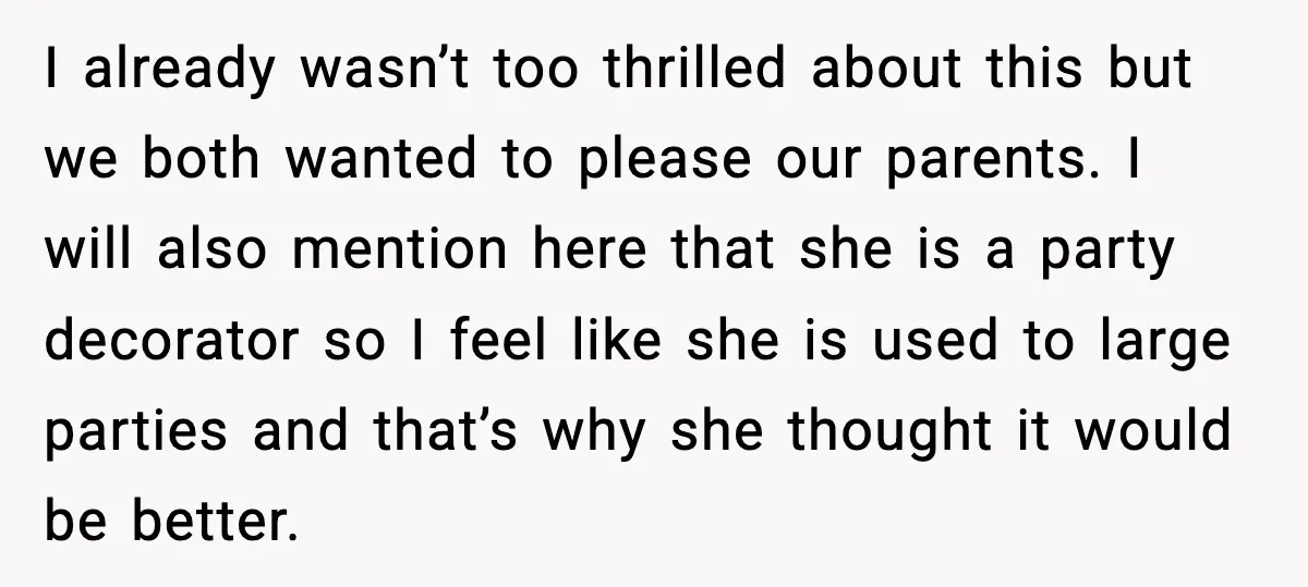 I already wasn’t too thrilled about this but we both wanted to please our parents. I will also mention here that she is a party decorator so I feel like...