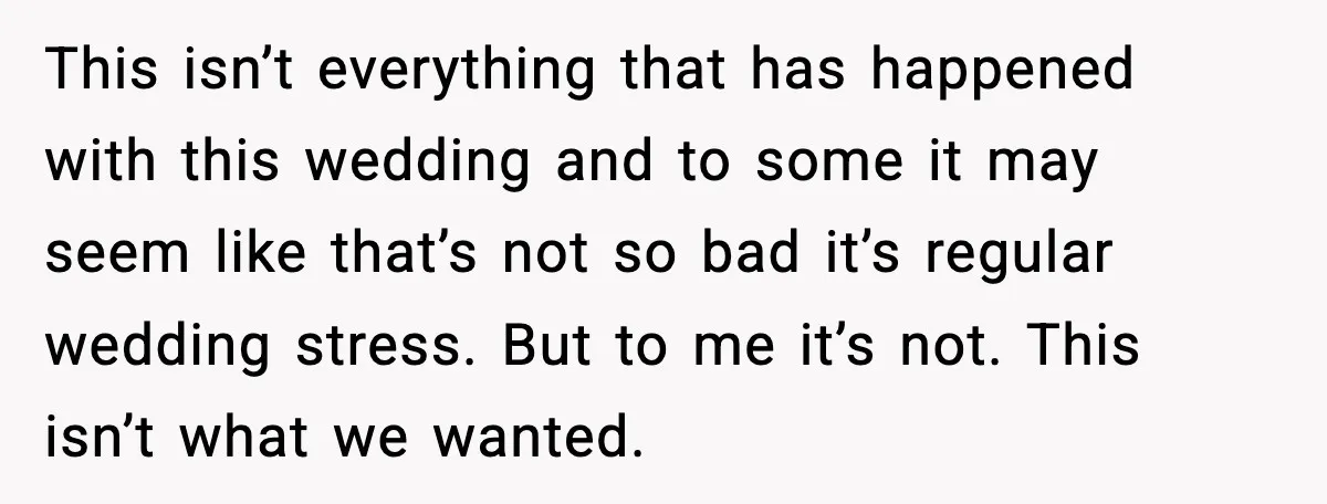 This isn’t everything that has happened with this wedding and to some it may seem like that’s not so bad it’s regular wedding stress. But to me it’s not. This...