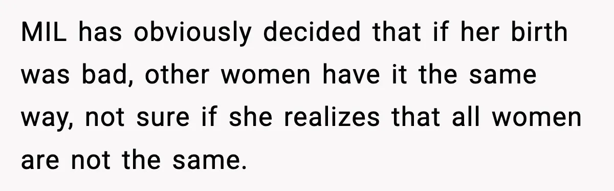 MIL Accuses Mom of Buying Baby After Private Birth Center Choice MIL has obviously decided that if her birth was bad, other women have it the same way, not sure if she realizes that all women are not the same.