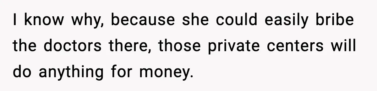 MIL Accuses Mom of Buying Baby After Private Birth Center Choice I know why, because she could easily bribe the doctors there, those private centers will do anything for money.