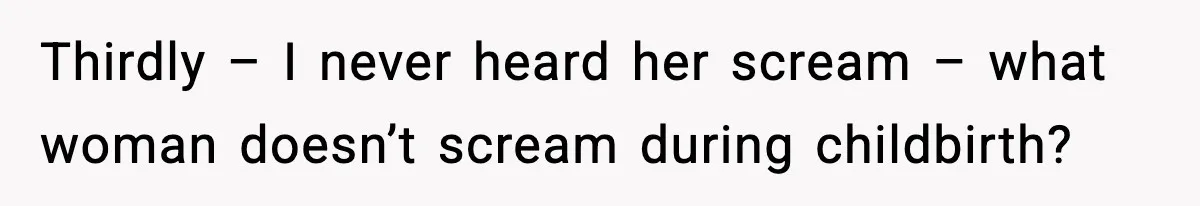 MIL Accuses Mom of Buying Baby After Private Birth Center Choice Thirdly – I never heard her scream – what woman doesn’t scream during childbirth?