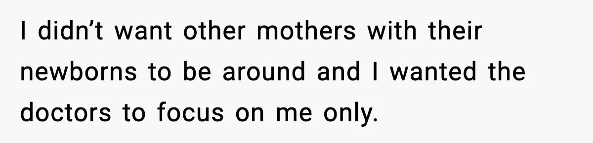 MIL Accuses Mom of Buying Baby After Private Birth Center Choice I didn’t want other mothers with their newborns to be around and I wanted the doctors to focus on me only.