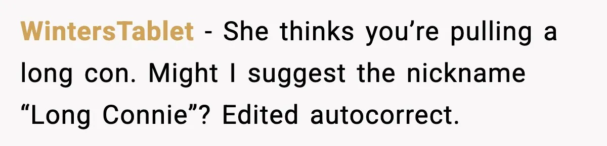 MIL Accuses Mom of Buying Baby After Private Birth Center Choice WintersTablet - She thinks you’re pulling a long con. Might I suggest the nickname “Long Connie”? Edited autocorrect.