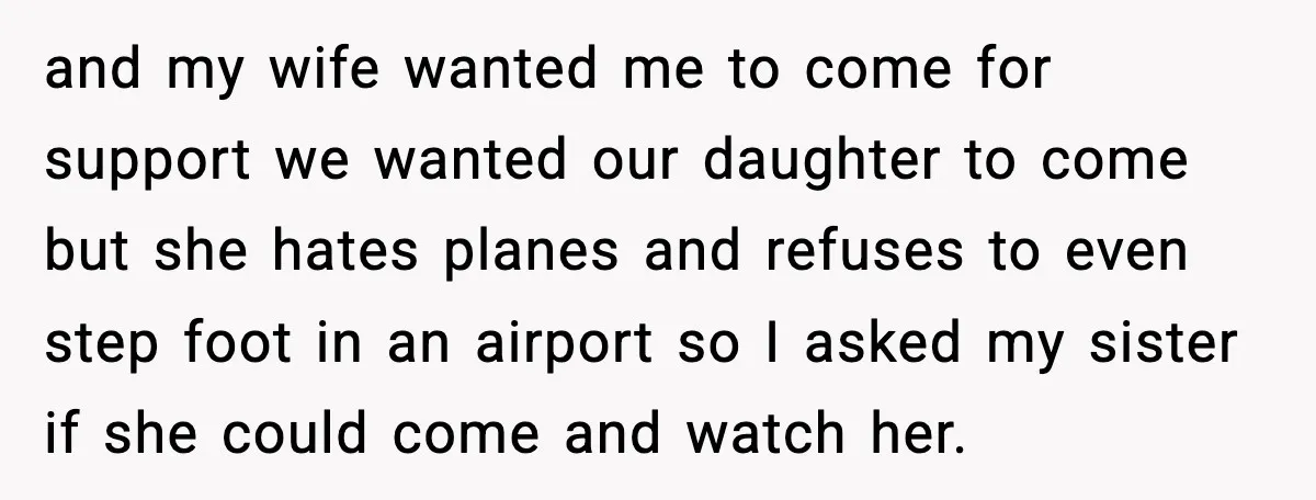 and my wife wanted me to come for support we wanted our daughter to come but she hates planes and refuses to even step foot in an airport so I...
