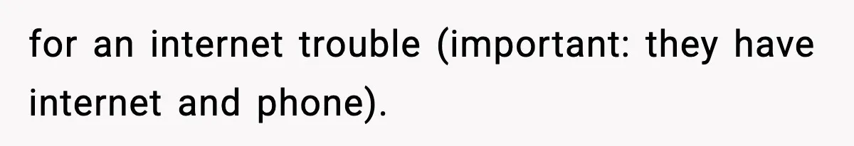 for an internet trouble (important: they have internet and phone).