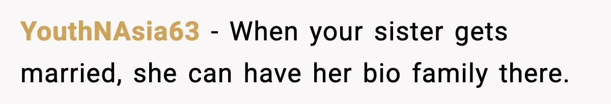 YouthNAsia63 − When your sister gets married, she can have her bio family there.
