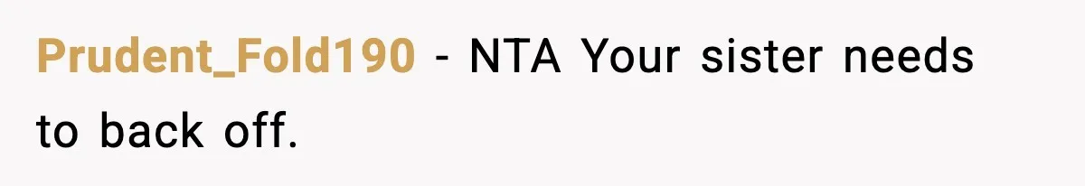 Prudent_Fold190 − NTA Your sister needs to back off.