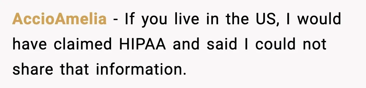 AccioAmelia - If you live in the US, I would have claimed HIPAA and said I could not share that information.