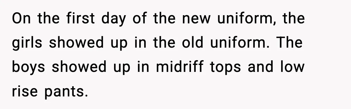 When A Coffee Shop Owner Sexualized The Uniform, The Boys Took It Further On the first day of the new uniform, the girls showed up in the old uniform. The boys showed up in midriff tops and low rise pants.