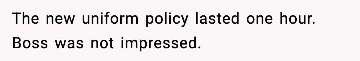 When A Coffee Shop Owner Sexualized The Uniform, The Boys Took It Further The new uniform policy lasted one hour. Boss was not impressed.