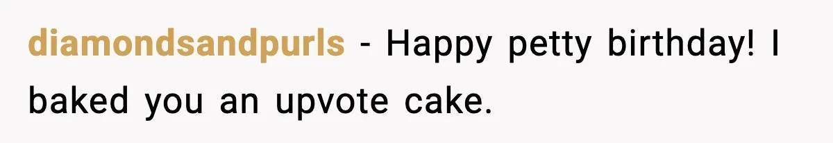 diamondsandpurls - Happy petty birthday! I baked you an upvote cake.