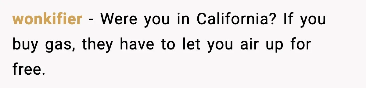 wonkifier - Were you in California? If you buy gas, they have to let you air up for free.