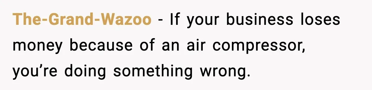 The-Grand-Wazoo - If your business loses money because of an air compressor, you’re doing something wrong.