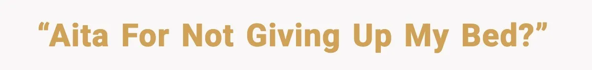 “AITA for not giving up my bed?”