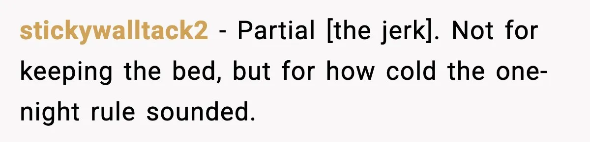 stickywalltack2 - Partial [the jerk]. Not for keeping the bed, but for how cold the one-night rule sounded.