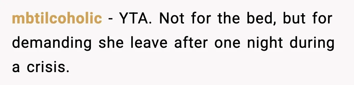 mbtilcoholic - YTA. Not for the bed, but for demanding she leave after one night during a crisis.