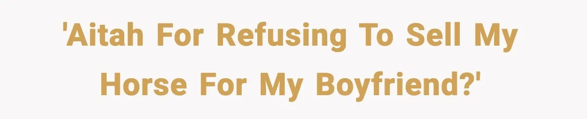 'AITAH for Refusing to Sell My Horse for My Boyfriend?'