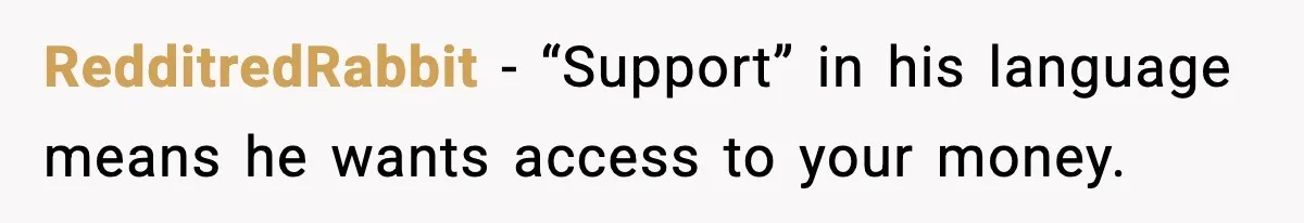 RedditredRabbit - “Support” in his language means he wants access to your money.