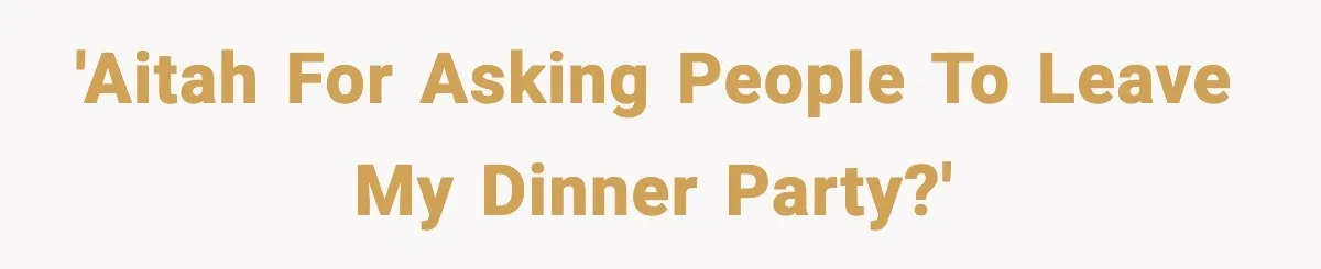 Host Kicks Out Two Rude Guests After They Insult His Wife and His Food 'AITAH for asking people to leave my dinner party?'