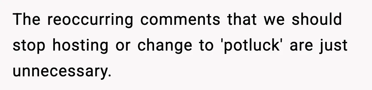 Host Kicks Out Two Rude Guests After They Insult His Wife and His Food The reoccurring comments that we should stop hosting or change to 'potluck' are just unnecessary.