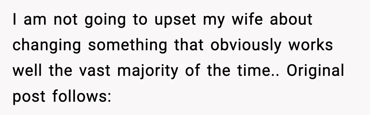 Host Kicks Out Two Rude Guests After They Insult His Wife and His Food I am not going to upset my wife about changing something that obviously works well the vast majority of the time.. Original post follows: