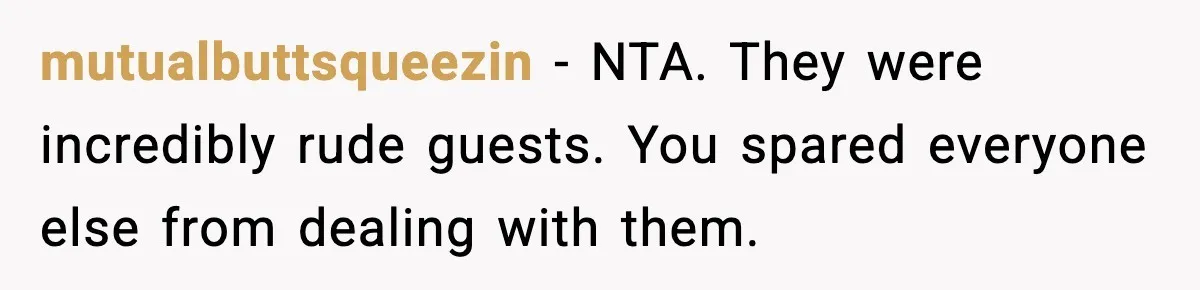 Host Kicks Out Two Rude Guests After They Insult His Wife and His Food mutualbuttsqueezin - NTA. They were incredibly rude guests. You spared everyone else from dealing with them.