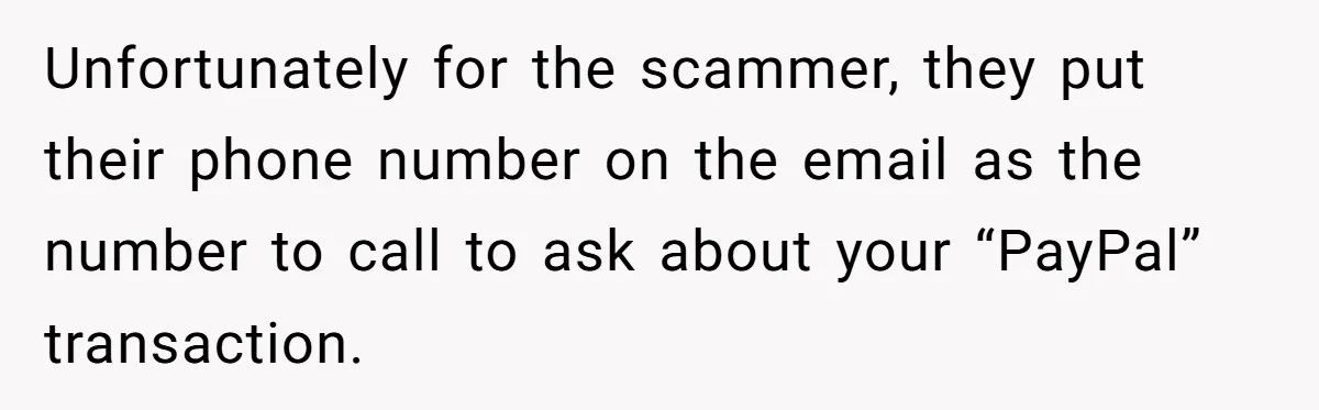 Unfortunately for the scammer, they put their phone number on the email as the number to call to ask about your “PayPal” transaction.