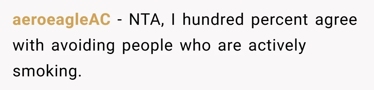aeroeagleAC − NTA, I hundred percent agree with avoiding people who are actively smoking.